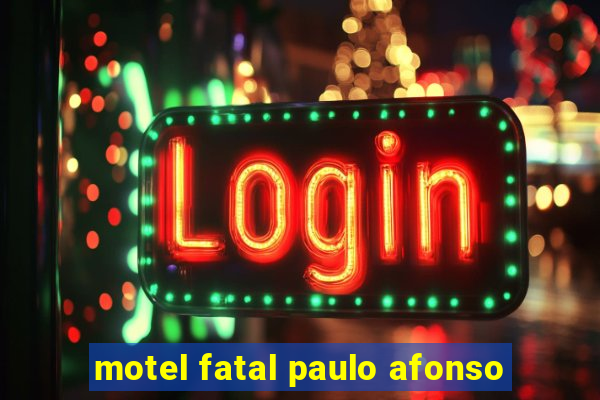 motel fatal paulo afonso